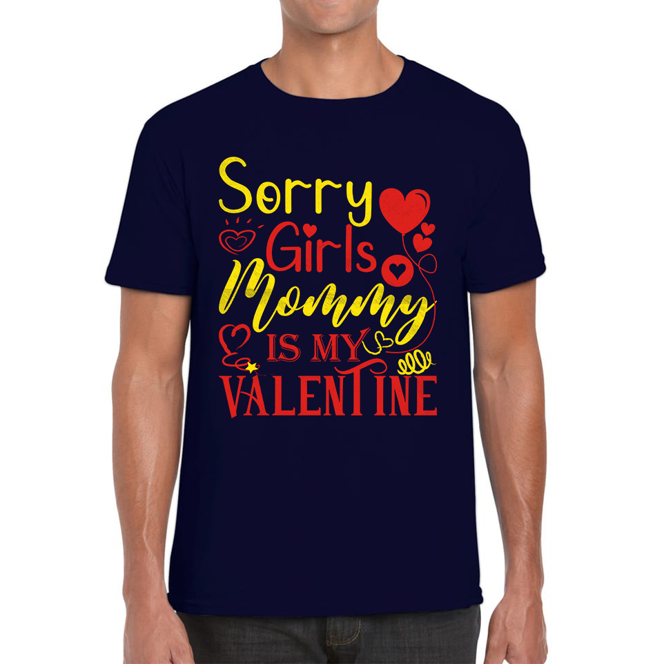 Sorry Girls Mommy Is My Valentine Love Quote Family Valentine's Day Gift Mens Tee Top