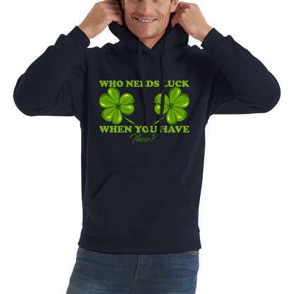Who Need Luck When You Have These St. Patrick's Day Funny Irish Shamrock Adult Jokes Unisex Hoodie