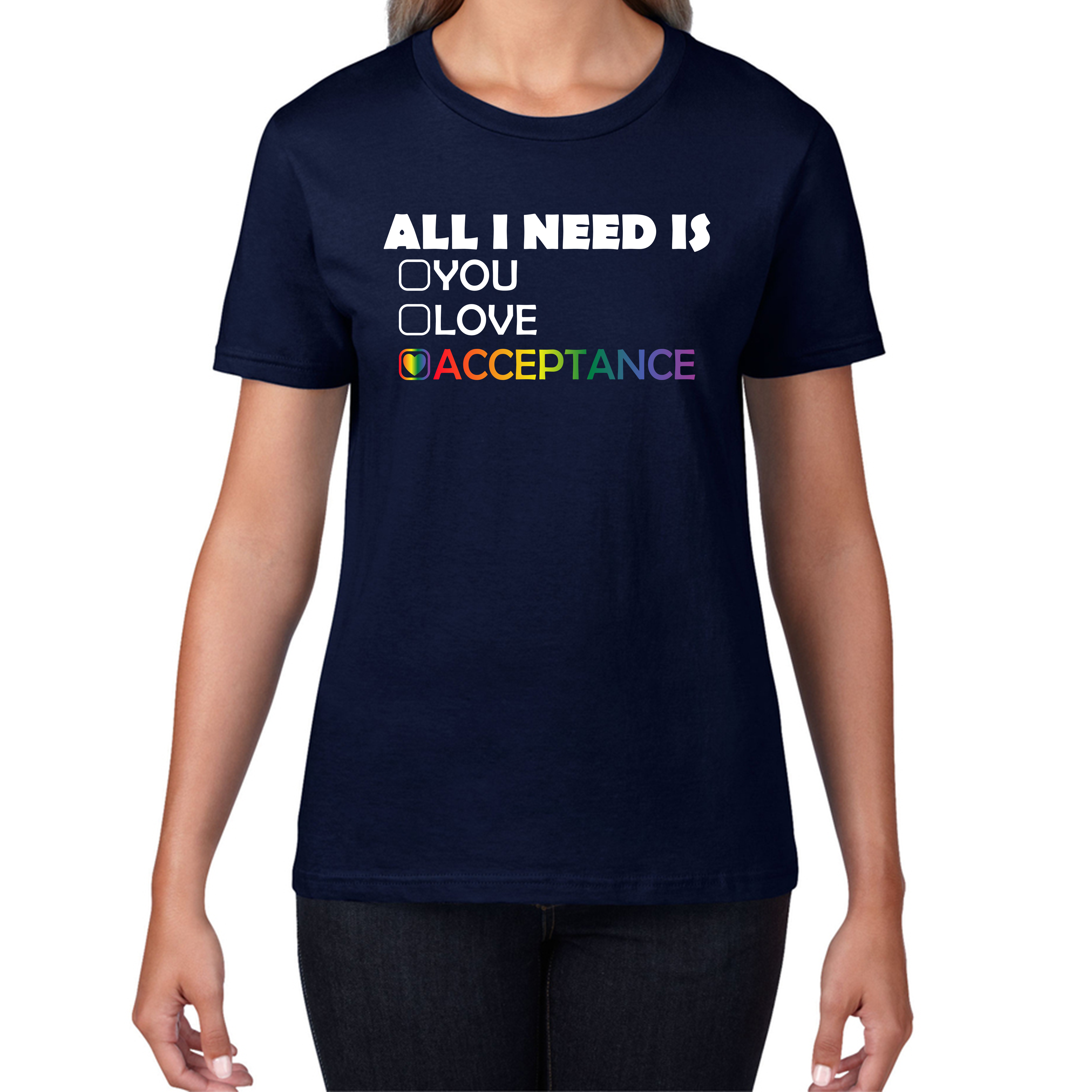 LGBT All I Need Is Acceptance T-Shirt Gay Pride Lesbians Love Rainbow Colour Womens Tee Top