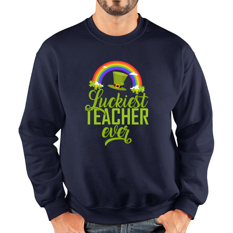 Luckiest Teacher Ever St. Patrick Day Irish Teacher Shamrock Festive St. Paddys Teacher Unisex Sweatshirt