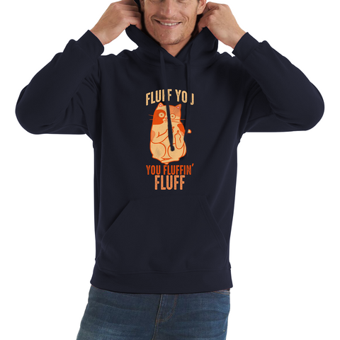 Fluff You You Fluffin Fluff Hoodie Funny Cat Lovers Kitten Sarcastic Gift Unisex Hoodie