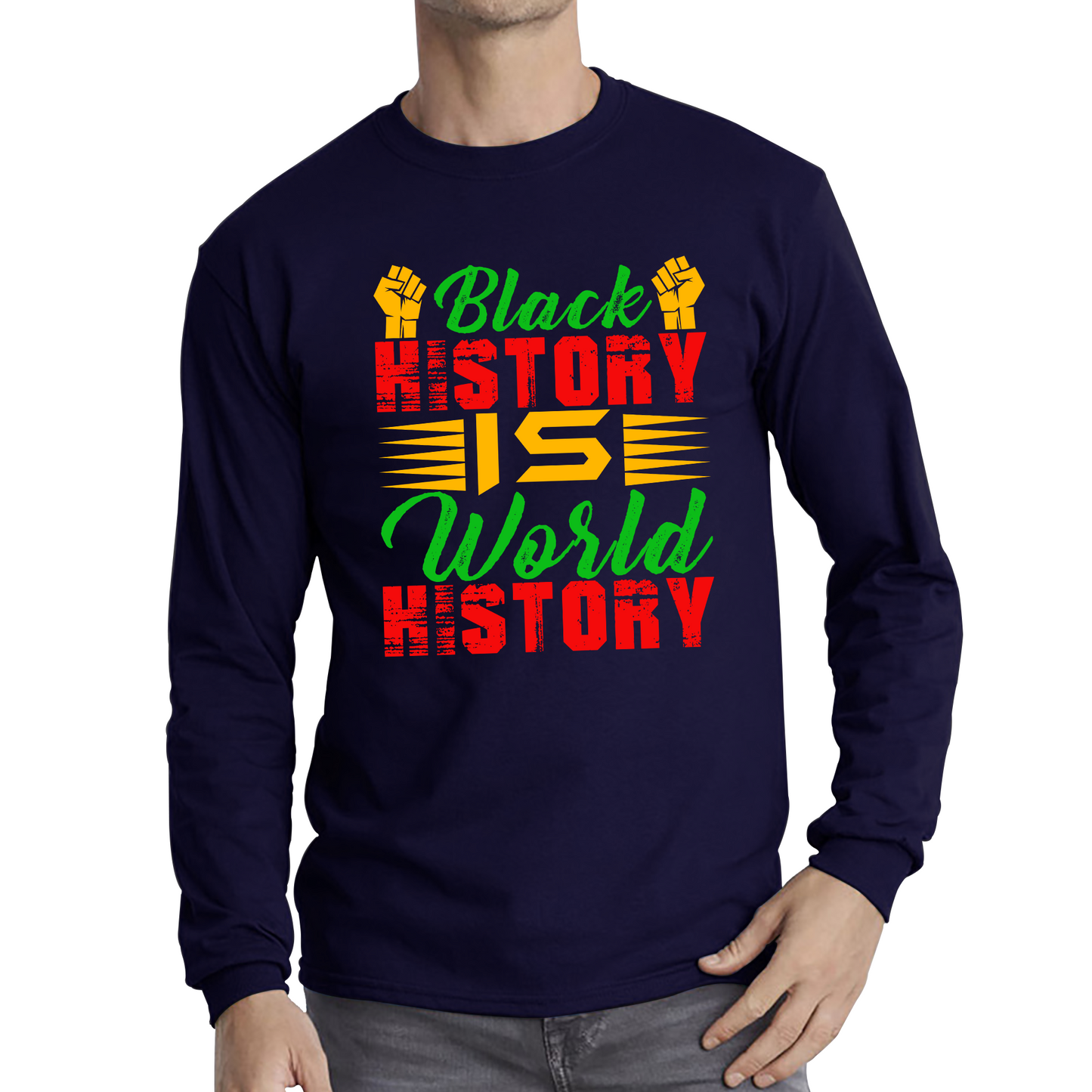 Black History Is World History Juneteenth Black Lives Matter Black History Freedom Month Long Sleeve T Shirt