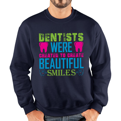 Dentists Were Created To Create Beautiful Smiles Funny Dentist Dental Quote Unisex Sweatshirt