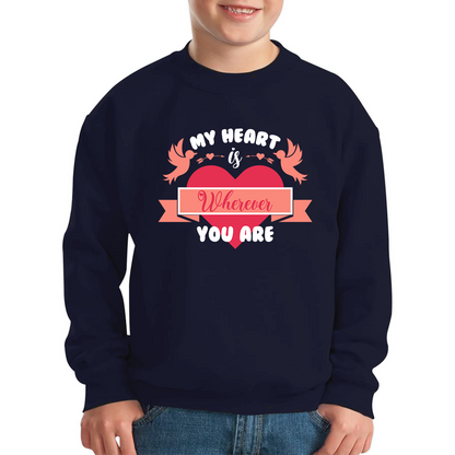 My Heart Is Wherever You Are Valentine's Day Romantic and Inspiring Quote Kids Jumper