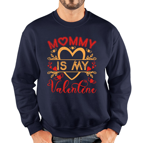 Mommy Is My Valentine Mother's Day Funny Family Valentine's Day Gift Unisex Sweatshirt
