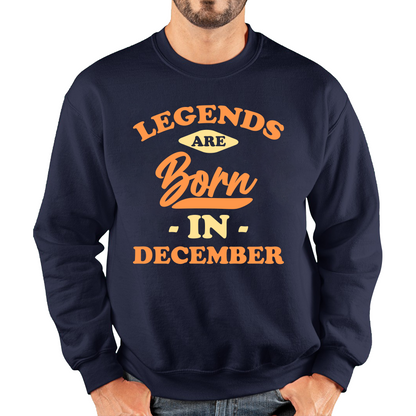 Legends Are Born In December Funny December Birthday Month Novelty Slogan Unisex Sweatshirt