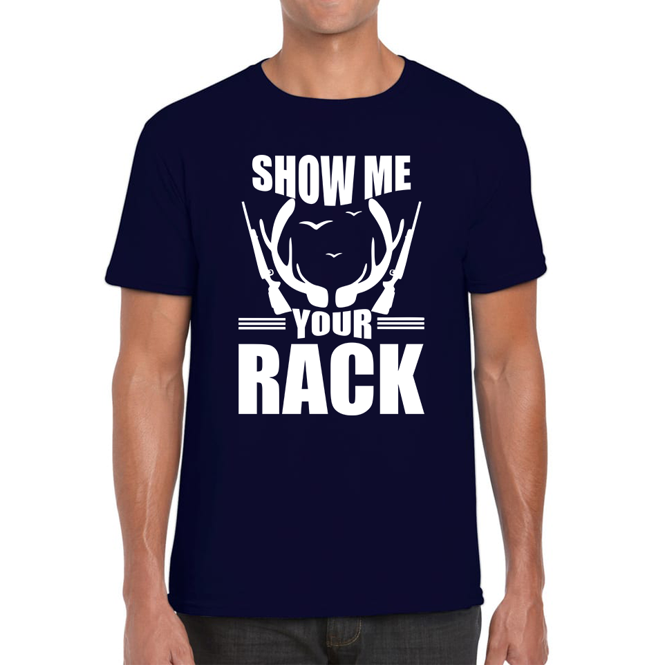 Show Me Your Rack Funny Saying Hunting Quote Mens Tee Top