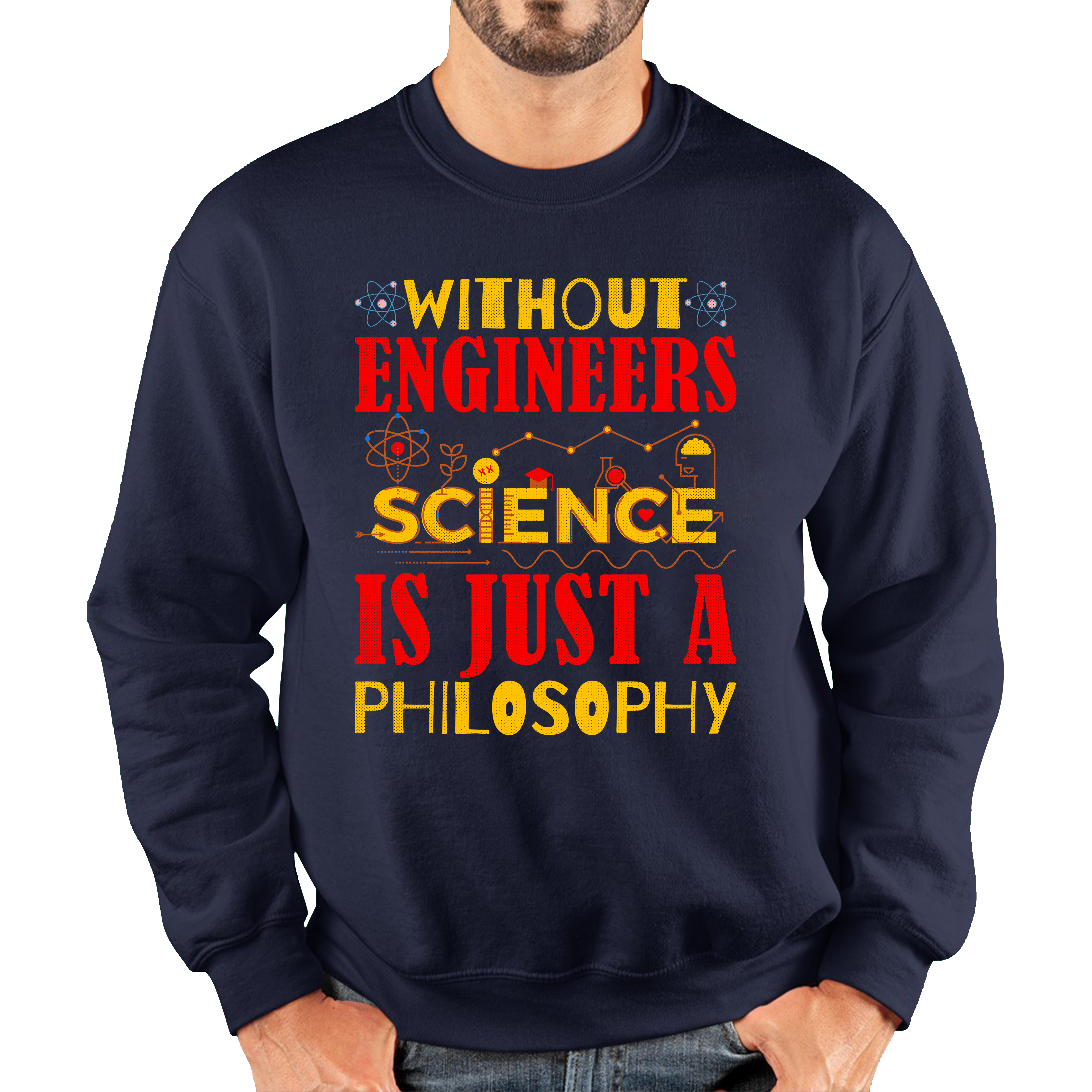 Without Engineers Science Is Just A Philosophy Science Lovers Unisex Sweatshirt