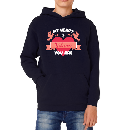 My Heart Is Wherever You Are Valentine's Day Romantic and Inspiring Quote Kids Hoodie