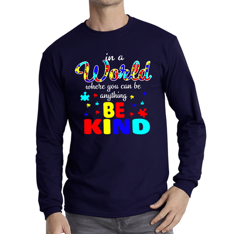 In A World Where You Can Be Anything Be Kind Autism Adult Long Sleeve T Shirt