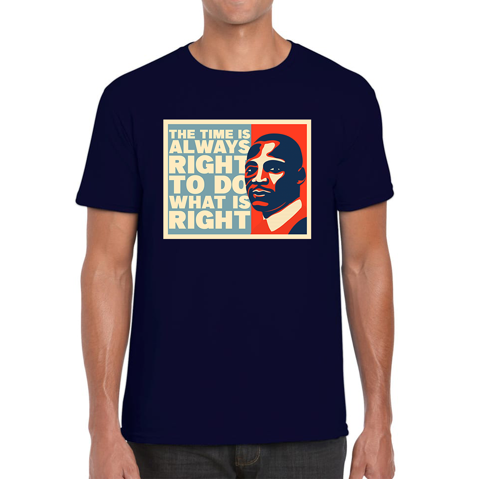 The Time Is Always Right To Do What Is Right Juneteenth Mlk Quote Black History Month Mens Tee Top