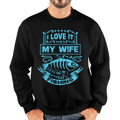 Funny I Love It When My Wife Lets Me Go Fishing Adult Sweatshirt