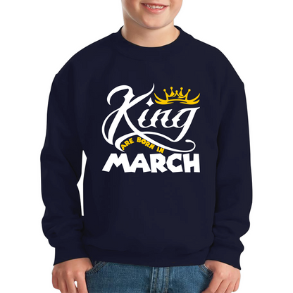 King Are Born In March Funny Birthday Month March Birthday Sayings Quotes Kids Jumper
