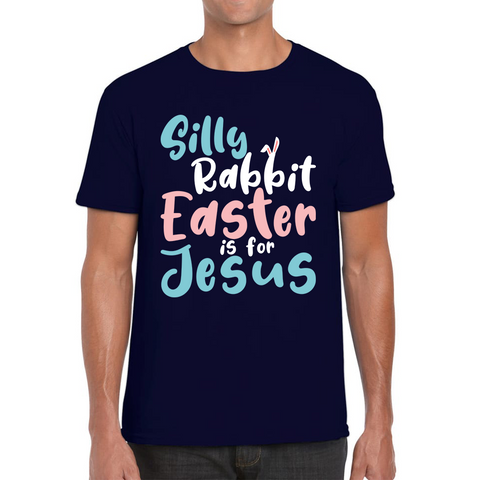Silly Rabbit Easter Is For Jesus Easter Day Lover Easter Gifts For Bunny Lovers Mens Tee Top