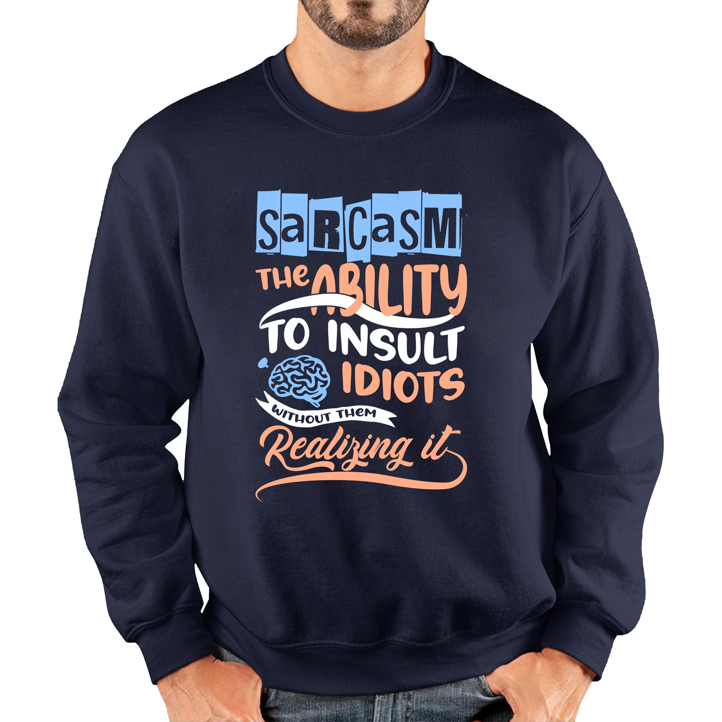 Sarcasm The Ability To Insult Idiots Without Them Realizing It Funny Sarcasm Unisex Sweatshirt