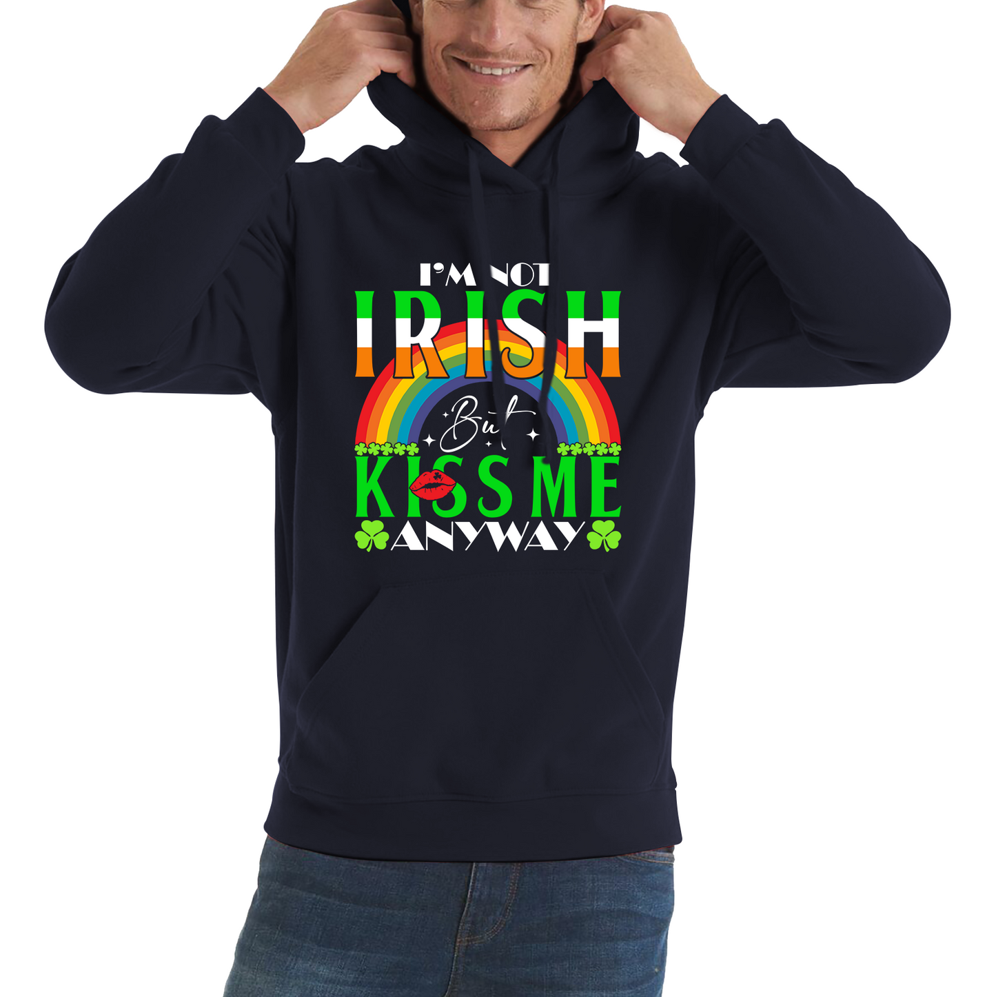 I'm Not Irish But Kiss Me Anyway St. Patrick's Day Shamrock Rainbow St Paddys Day Irish Festive Unisex Hoodie