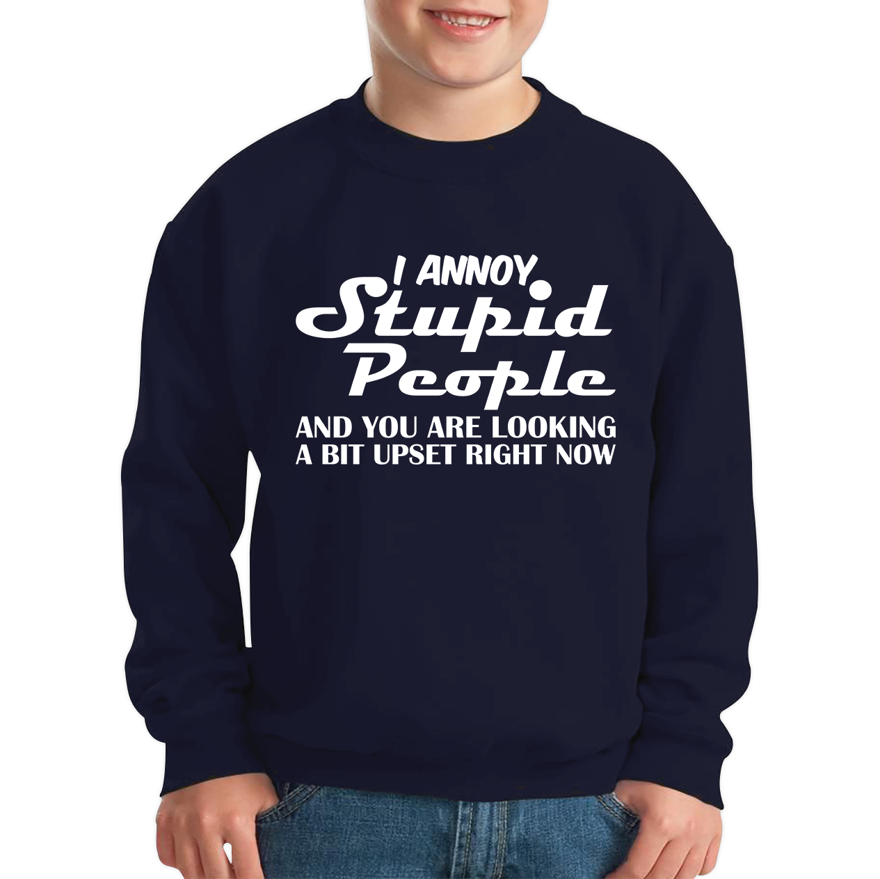 I Annoy Stupid People And You Are Looking A Bit Upset Right Now Funny Sarcasm Humor Prank Kids Jumper