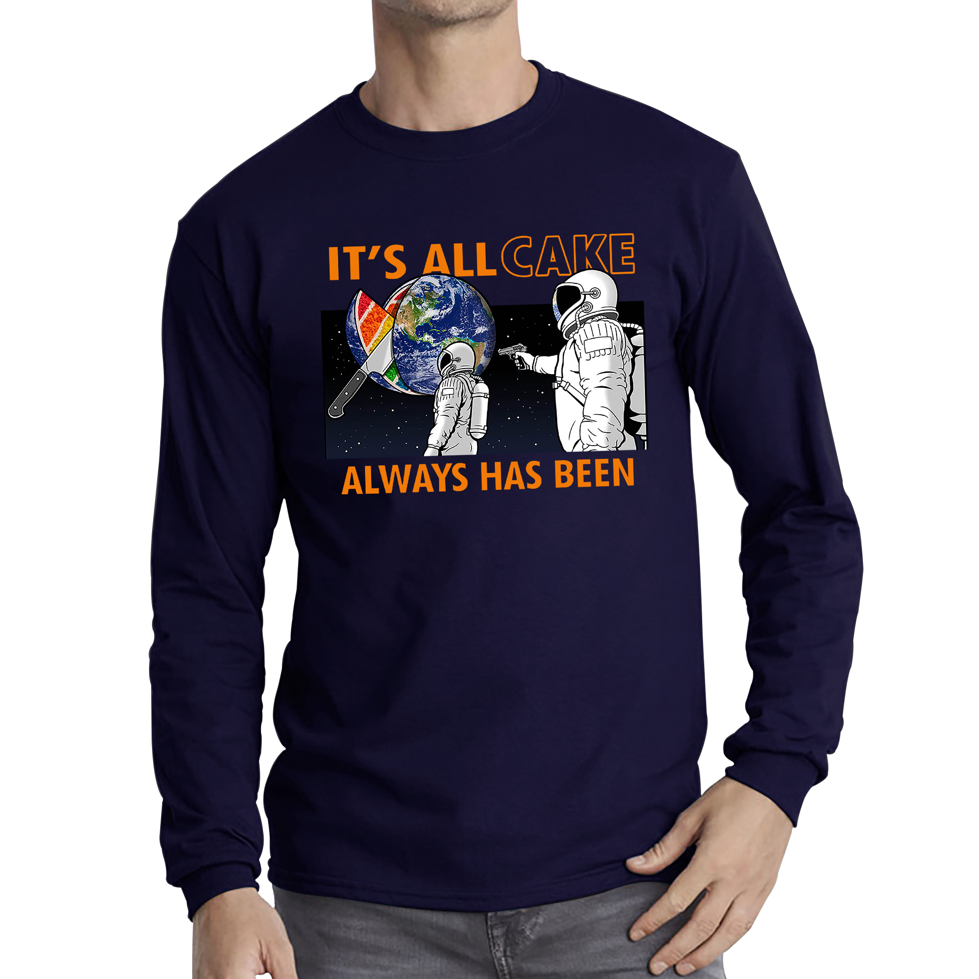 It's All Cake (Always Has Been) Astronaut Space Picture Funny Saying Novelty Meme Adult Long Sleeve T Shirt