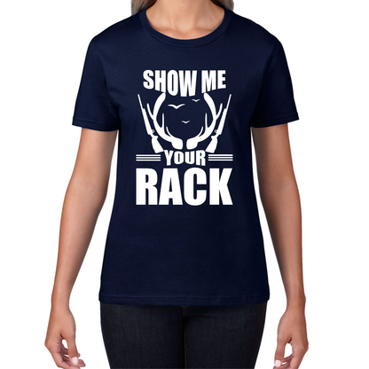 Show Me Your Rack Funny Saying Hunting Quote Womens Tee Top