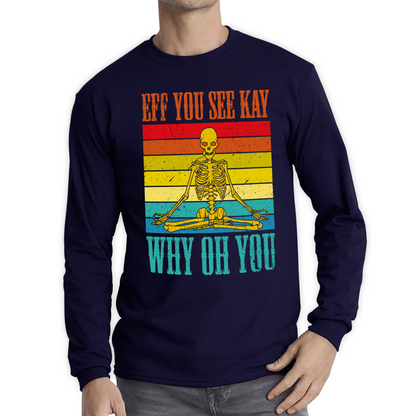 Eff You See Kay Why Oh You Skeleton Yogas Funny T Shirt