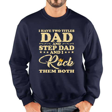 I Have Two Titles Dad And Step Dad And I Rock Them Both Adult Sweatshirt