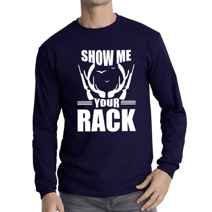 Show Me Your Rack Funny Saying Hunting Quote Long Sleeve T Shirt