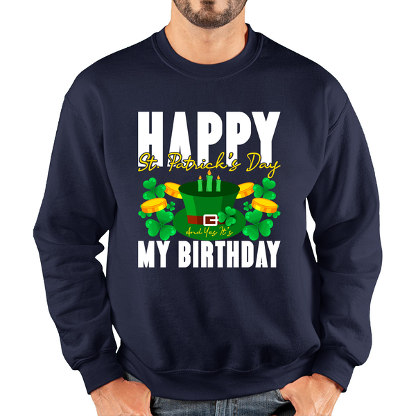 Happy St. Patrick's Day And Yes It's My Birthday Shamrock Birthday Lucky One Irish Festive Unisex Sweatshirt