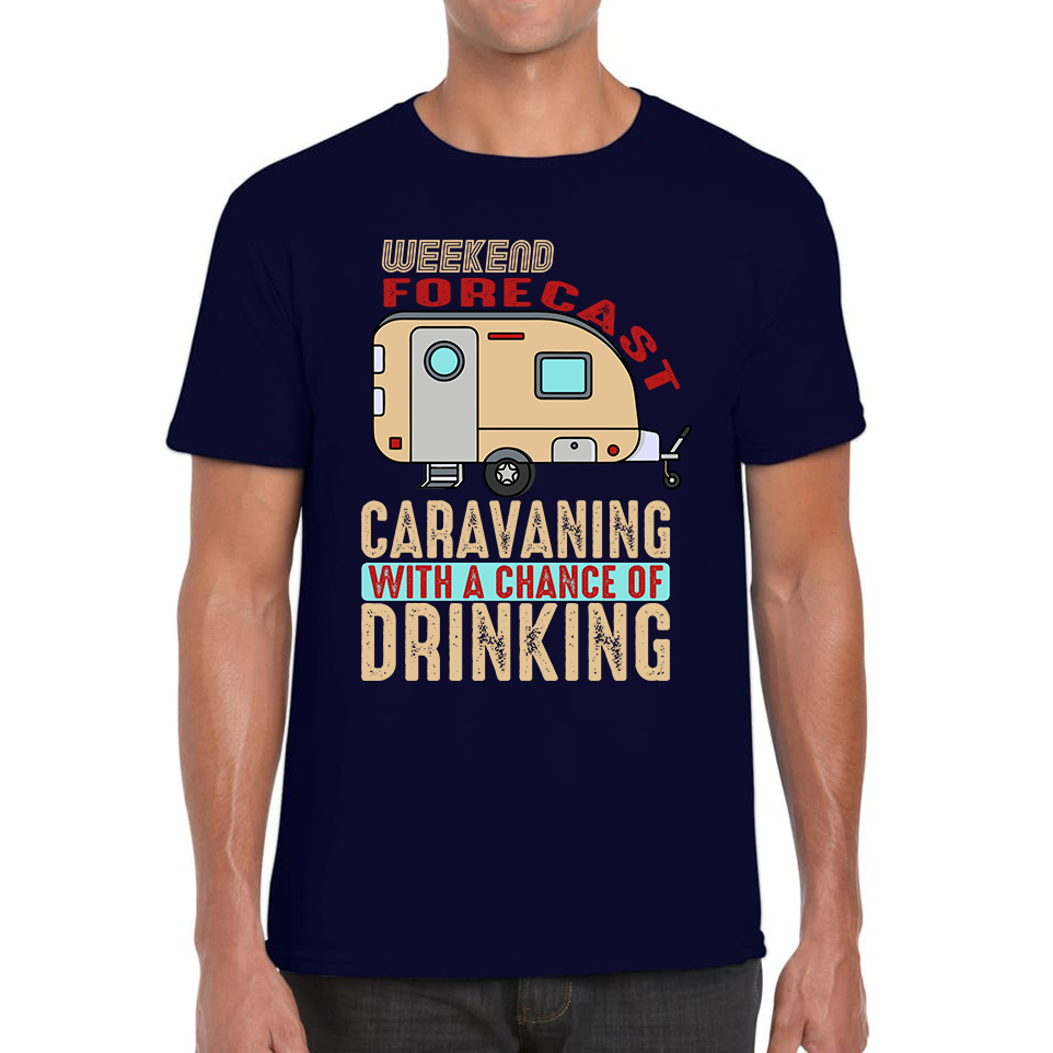 Weekend Forecast Caravanning With A Chace Of Drinking T-Shirt Caravan Drinking Camping Gift Mens Tee Top