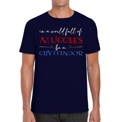 In A World Full of Muggles Be A Gryffindor Funny Harry Potter Gryffindor Mens Tee Top