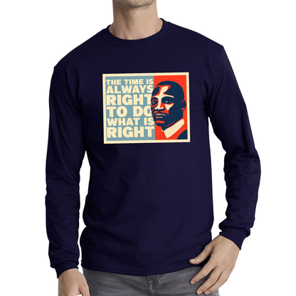 The Time Is Always Right To Do What Is Right Juneteenth Mlk Quote Black History Month Long Sleeve T Shirt