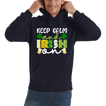 Keep Calm And Irish On St. Patrick's Day Shamrock Irish Beer Drinking St Paddys Day Irish Festive Unisex Hoodie
