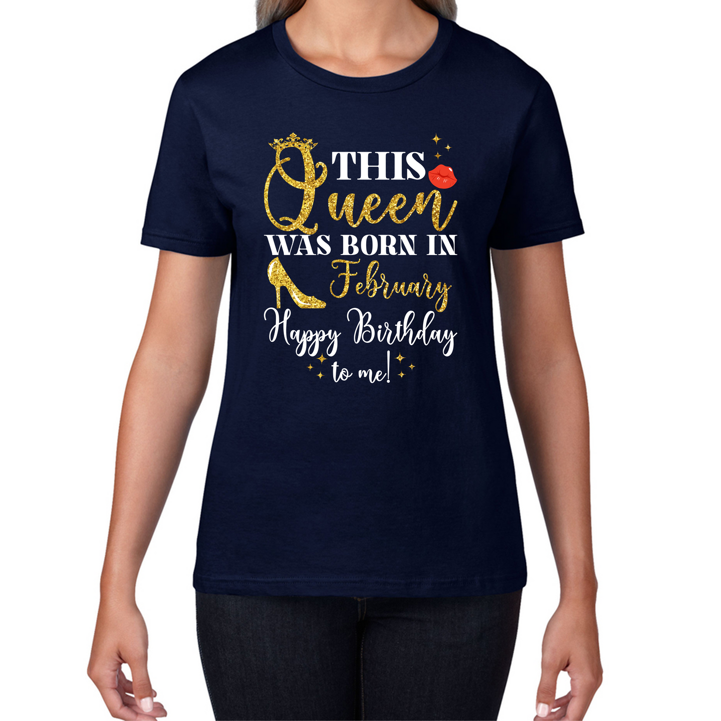 This Queen Was Born In February Happy Birthday To Me February Birthday Month Quotes Womens Tee Top