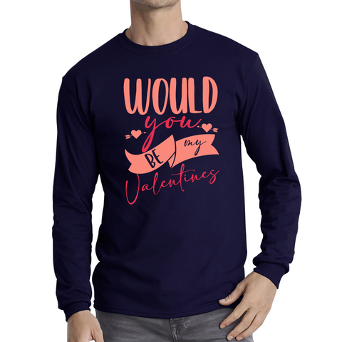 Would You Be My Valentines Happy Valentine's Day Couple Lovers Gift Love Quote Long Sleeve T Shirt