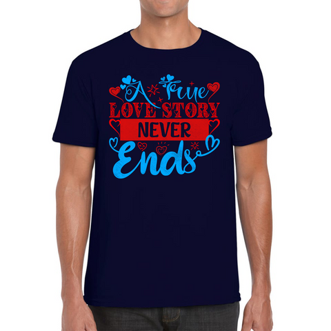 A True Love Story Never Ends Valentine's Day Anniversary Love Wedding Quote Mens Tee Top