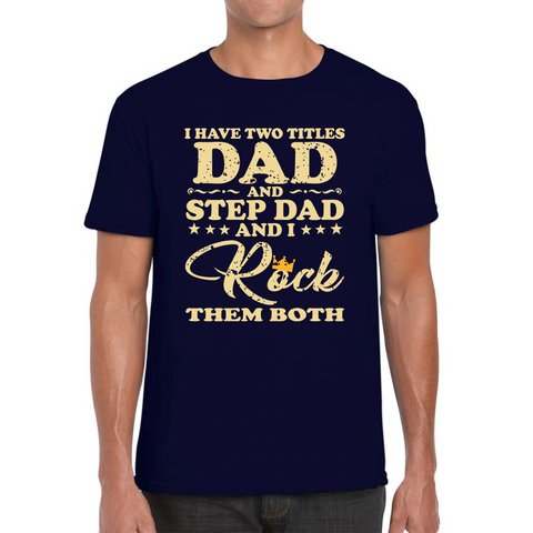 I Have Two Titles Dad And Step Dad And I Rock Them Both Adult T Shirt