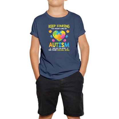 Keep Staring You Might Cure My Autism Then We Can Work On Your Social Skill T Shirt