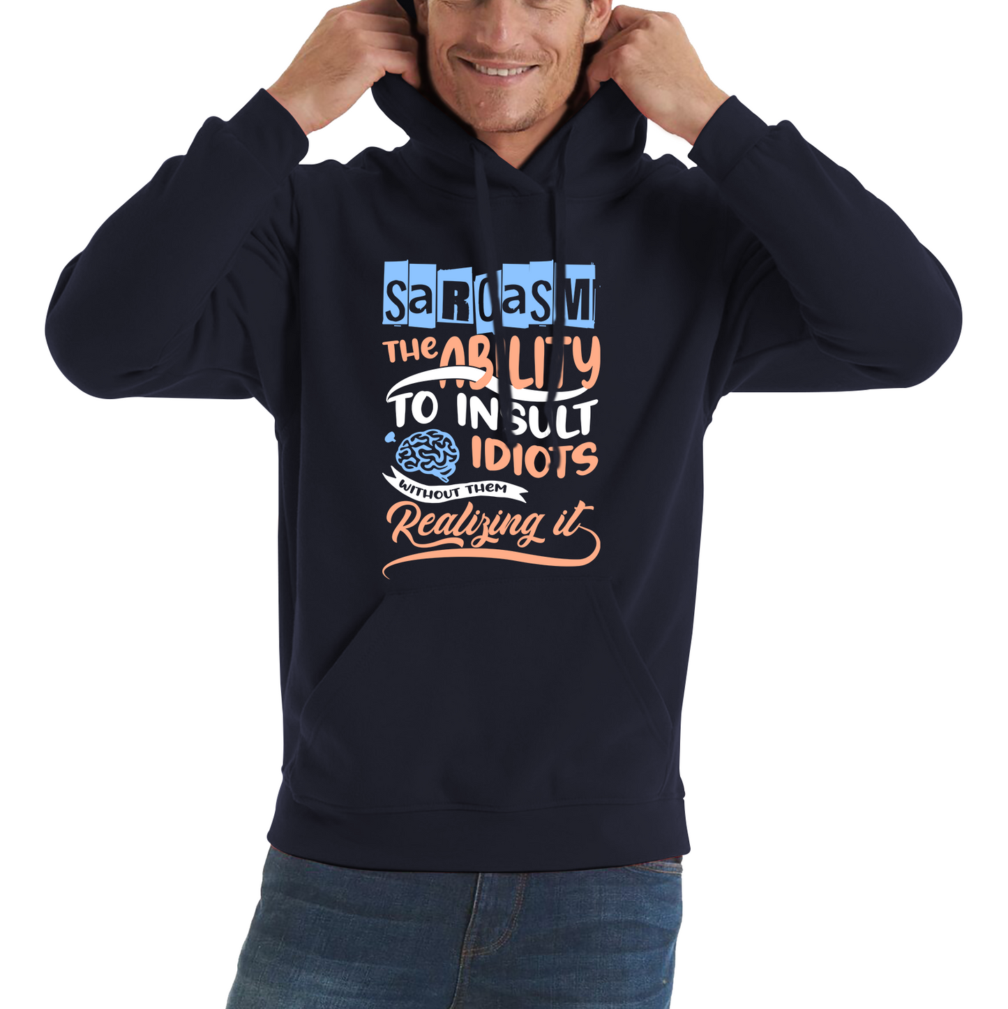 Sarcasm The Ability To Insult Idiots Without Them Realizing It Funny Sarcasm Unisex Hoodie