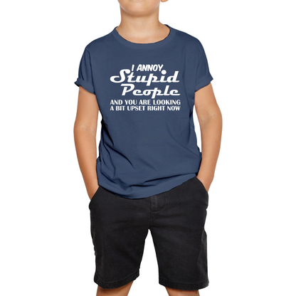 I Annoy Stupid People And You Are Looking A Bit Upset Right Now Funny Sarcasm Humor Prank Kids Tee