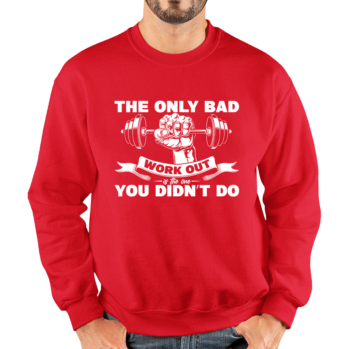 The Only Bad Work Out Is The One You Didn't Do Gym Dumbell Muscle Hand Gym Workout Fitness Bodybuilder Unisex Sweatshirt