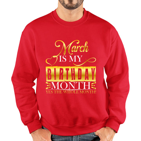 March Is My Birthday Month Yes The Whole Month March Birthday Month Quote Unisex Sweatshirt