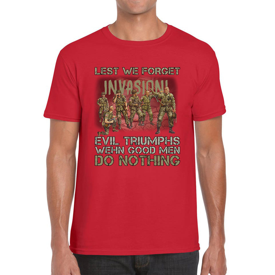 Lest We Forget Evil Triumphs When Good Men Do Nothing British Army Remembrance Day Veterans Day Mens Tee Top