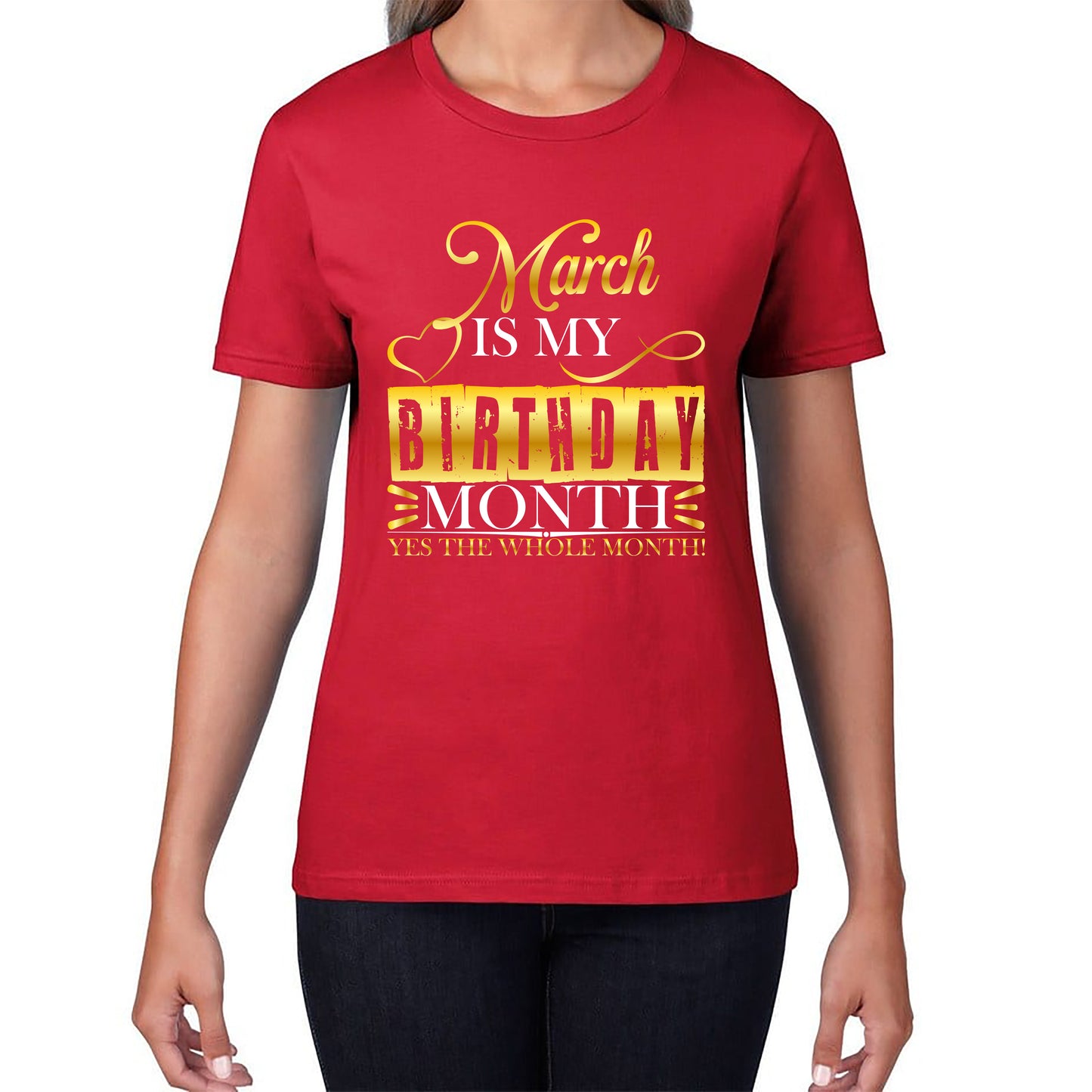 March Is My Birthday Month Yes The Whole Month March Birthday Month Quote Womens Tee Top