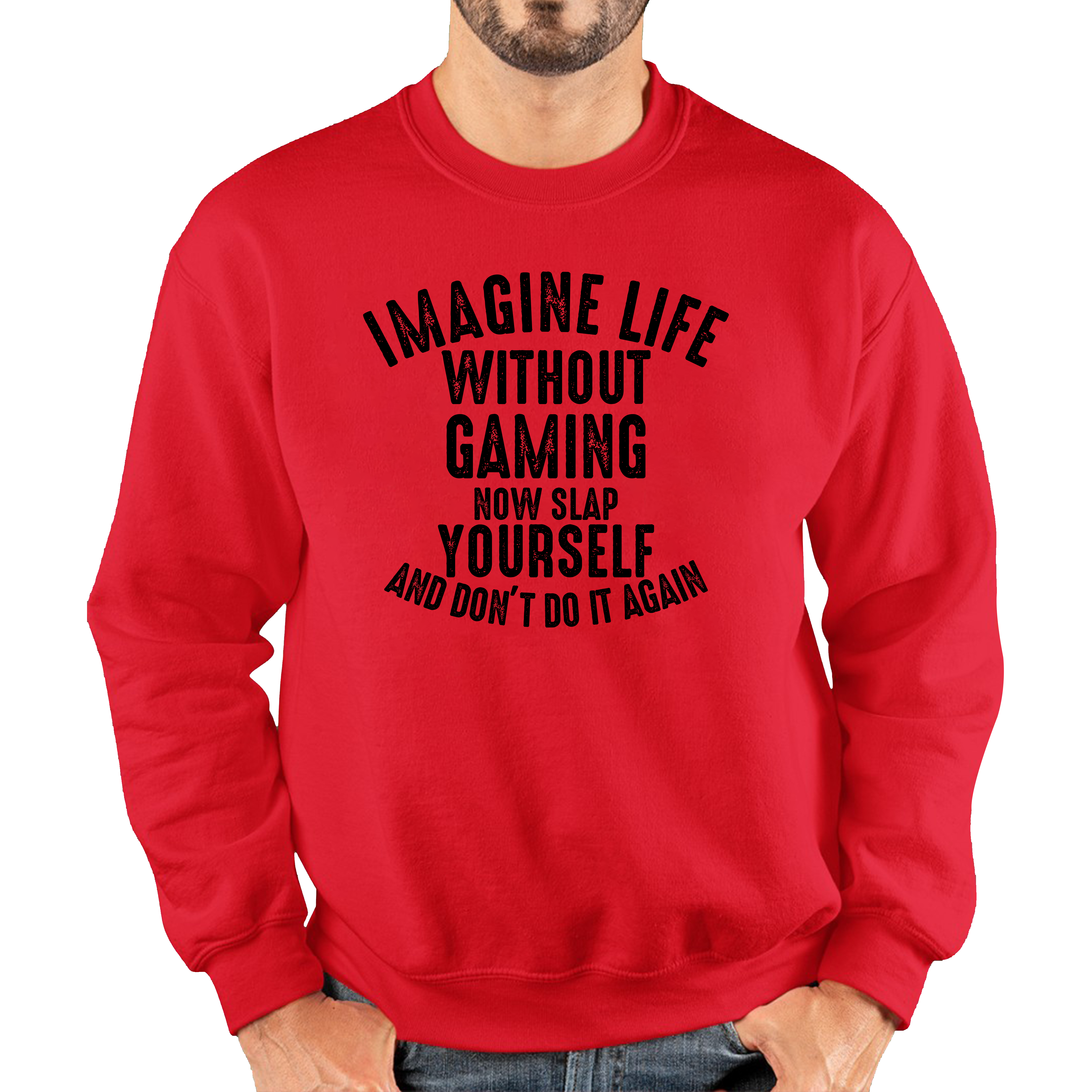 Imagine Life Without Gaming Now Slap Yourself And Don't Do It Again Jumper Gamer Players Game Lovers Funny Unisex Sweatshirt