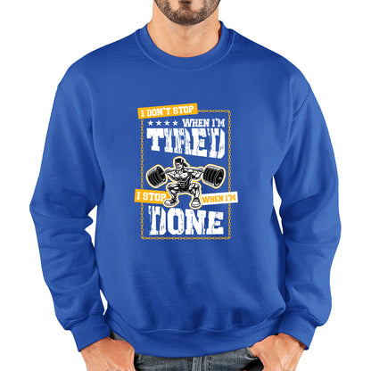 I Don't Stop When I'm Tired I Stop When I'm Done Gym Workout Fitness Power Lifting Motivational Quote Unisex Sweatshirt