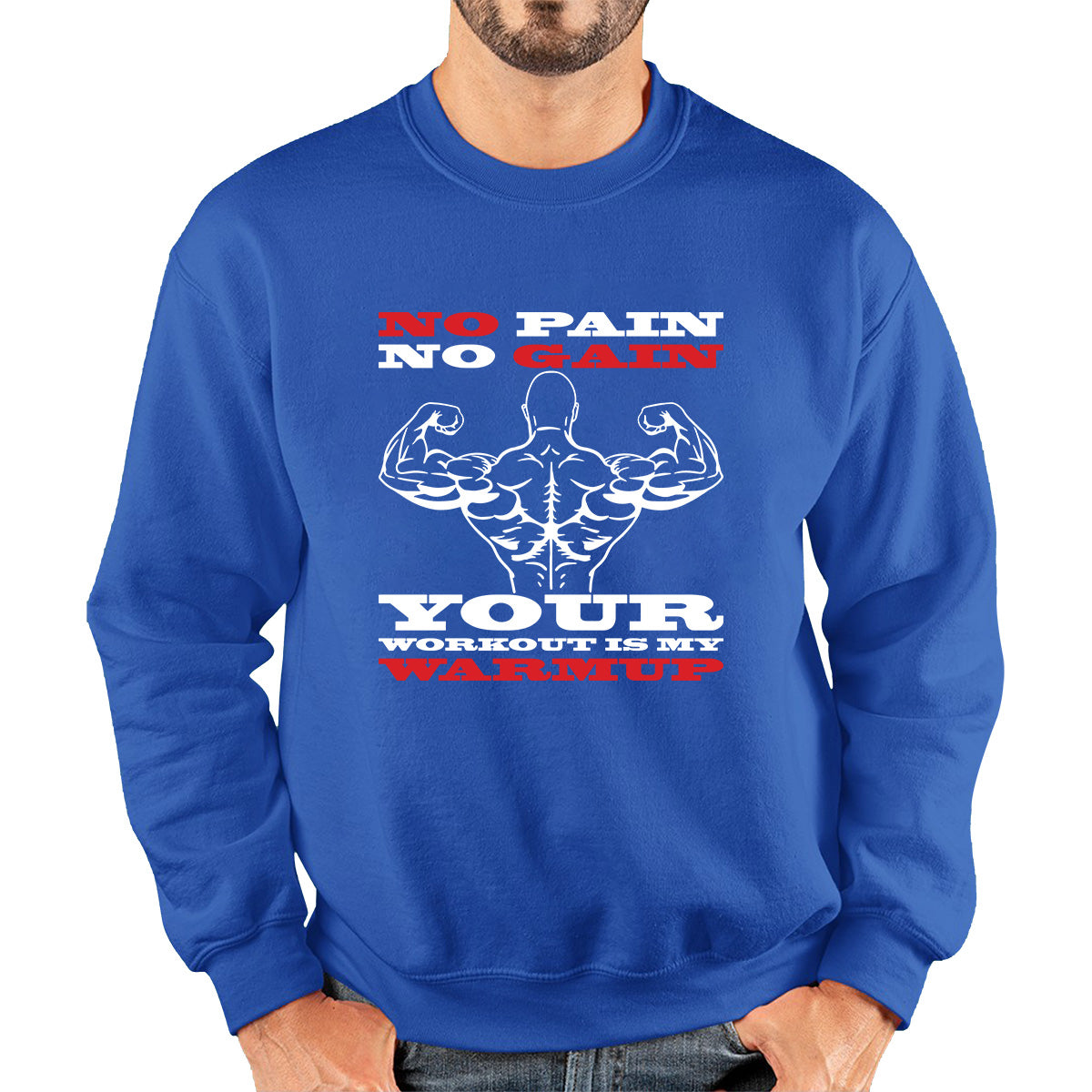 No Pain No Gain Your Workout Is My Warmup Gym Workout Fitness Bodybuilding Training Motivational Quote Muscle Body Flexing Unisex Sweatshirt