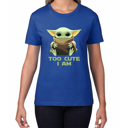 Too Cute I Am Star Wars Baby Yoda Green Humanoid Alien Disney Star Wars Day Yoda Star Wars 46th Anniversary Womens Tee Top