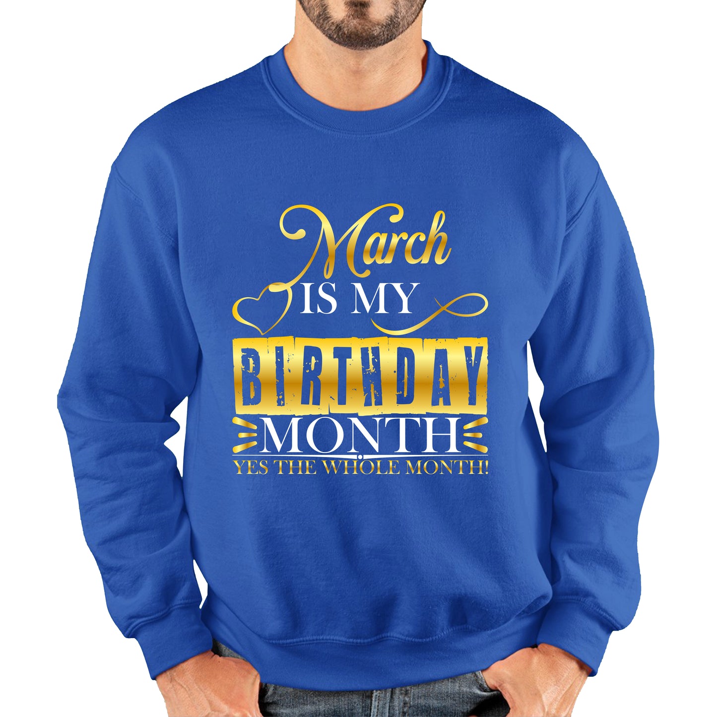 March Is My Birthday Month Yes The Whole Month March Birthday Month Quote Unisex Sweatshirt