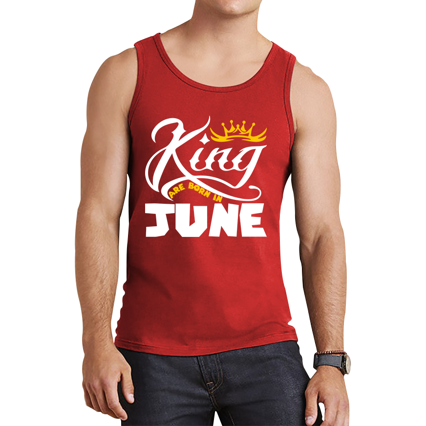 King Are Born In June Funny Birthday Month June Birthday Sayings Quotes Tank Top