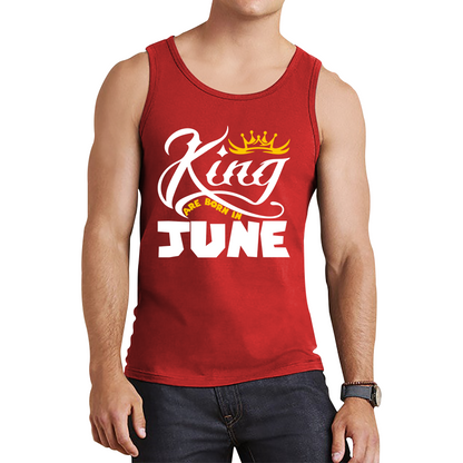 King Are Born In June Funny Birthday Month June Birthday Sayings Quotes Tank Top