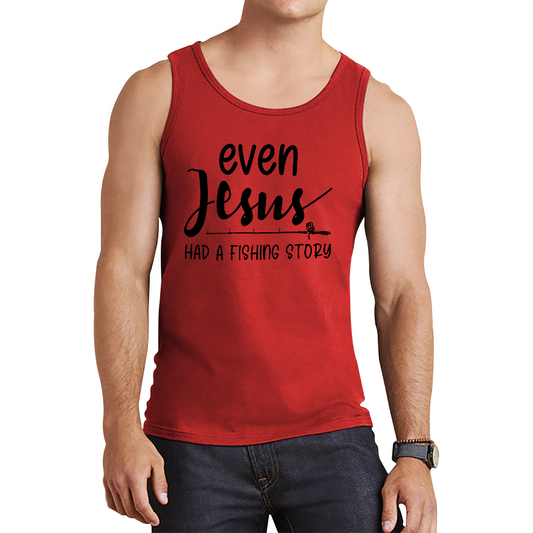 Even Jesus Had A Fishing Story Tank Top